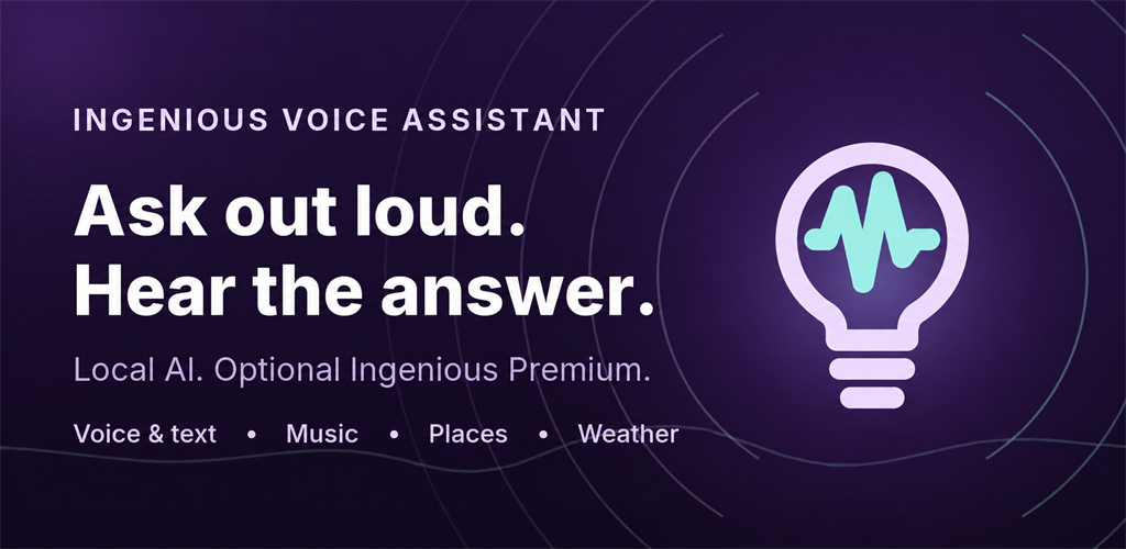 Ingenious Voice Assistant: voice and text, music, places and weather; Local AI and optional Premium
